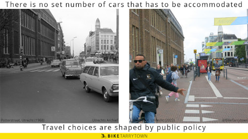 Text: There is no set number of cars that has to be accommodated. Travel choices are shaped by public policy.  Left photo: Poortstraat, Utrecht, 1968. Photo of a downtown street. From left to right... 7 people are walking on the left sidewalk. 2 people are riding motor scooters in the separated bike lane. Many people standing on a narrow bus stop island. A 4 lane wide roadbed, filled with folks driving 20 cars and vans, plus one bus. A few people waiting on a narrow bus island. 5 people cycling in a separated bike lane. Can't see much of the sidewalk.  Right photo: Poortstraat, Utrecht, 2022. Photo of the same street. From left to right... Can't really see the sidewalk, but there are a some folks on it. 14 people cycling toward us on a wide separated bike lane. 2 people walking toward us on a wide bus stop island. 3 buses driving on a 2 lane wide roadbed. Only a sliver of the right and bus stop island, bike lane and sidewalk are visible.